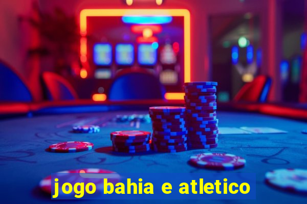 jogo bahia e atletico