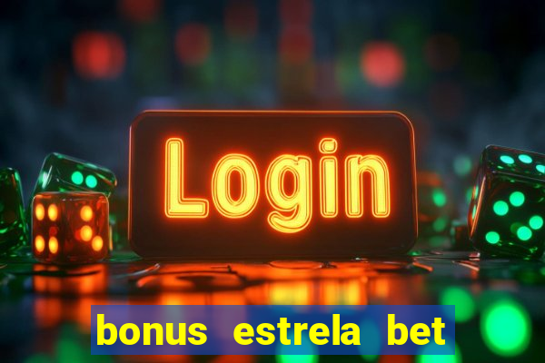 bonus estrela bet como usar