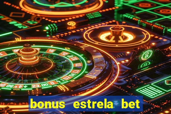 bonus estrela bet como usar