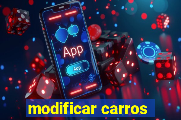 modificar carros