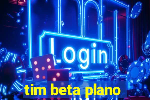 tim beta plano