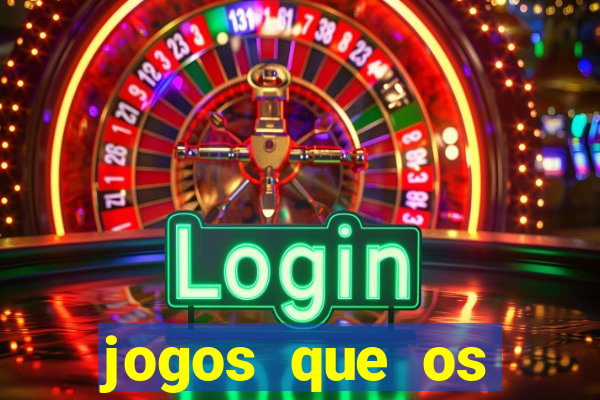 jogos que os famosos jogam para ganhar dinheiro