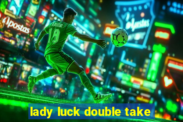 lady luck double take