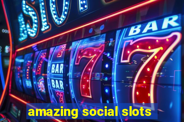 amazing social slots