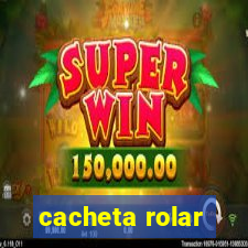 cacheta rolar