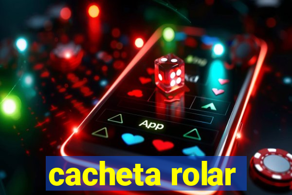 cacheta rolar