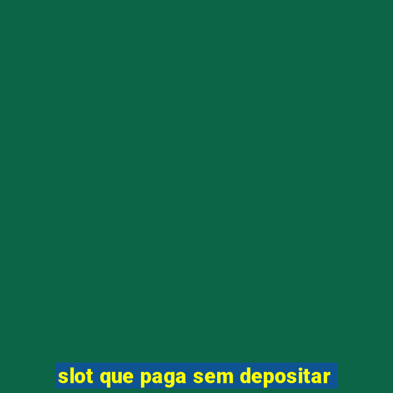 slot que paga sem depositar