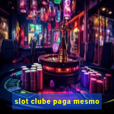 slot clube paga mesmo