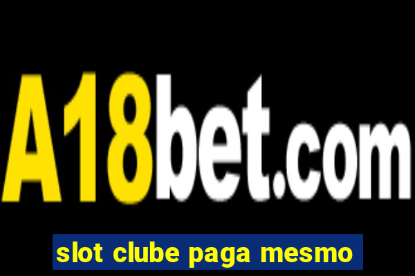 slot clube paga mesmo