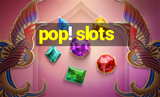 pop! slots