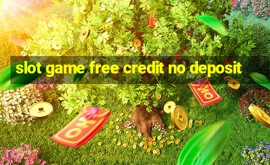 slot game free credit no deposit