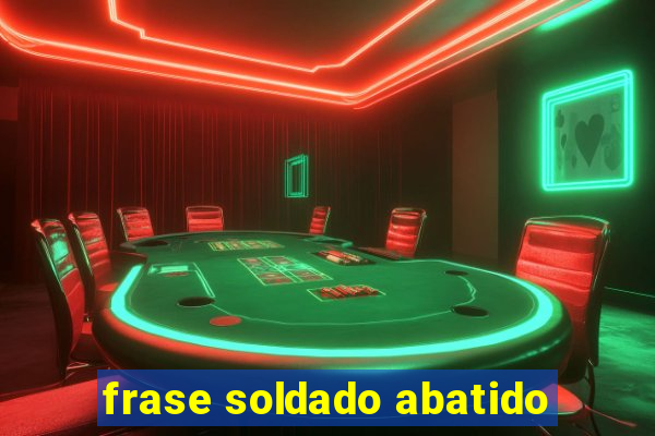 frase soldado abatido