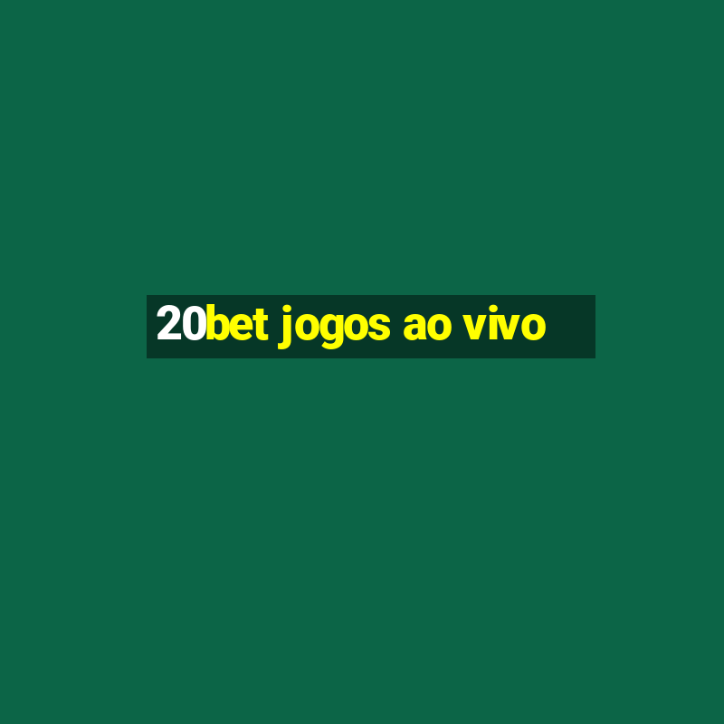 20bet jogos ao vivo