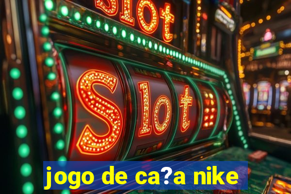 jogo de ca?a nike