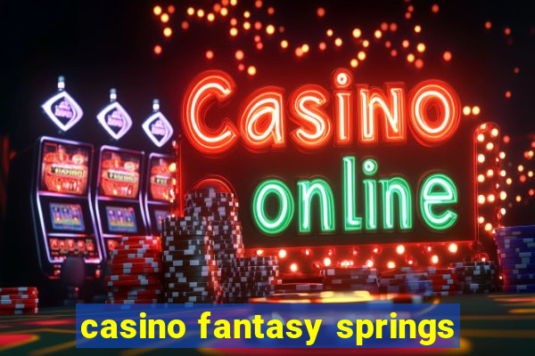 casino fantasy springs