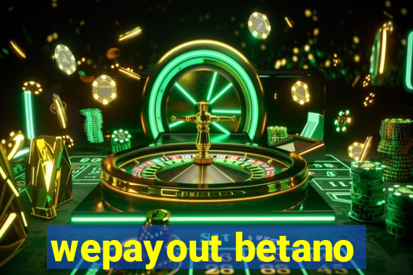 wepayout betano