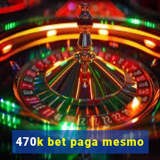 470k bet paga mesmo