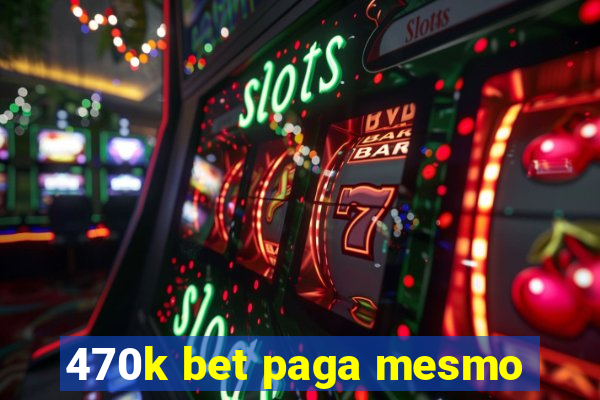 470k bet paga mesmo