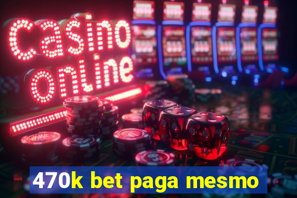 470k bet paga mesmo