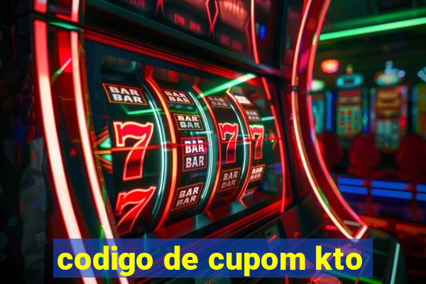 codigo de cupom kto