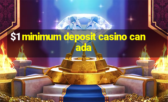 $1 minimum deposit casino canada