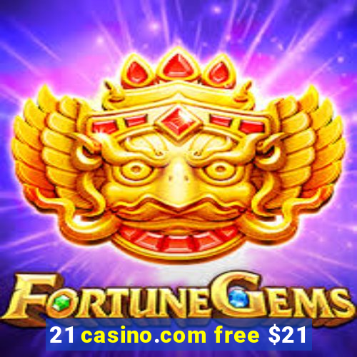 21 casino.com free $21