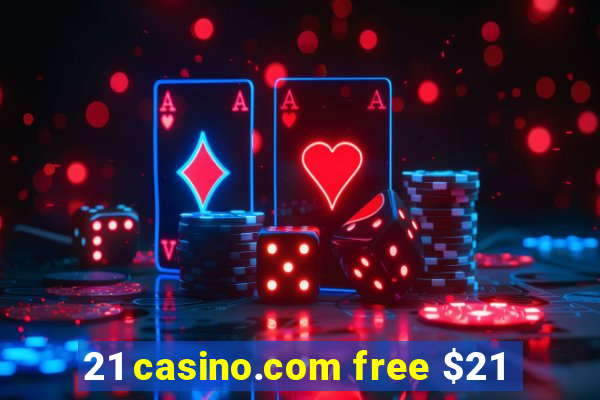 21 casino.com free $21