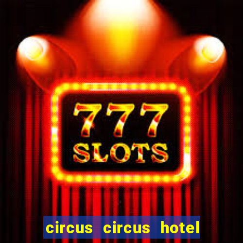 circus circus hotel casino and theme park las vegas