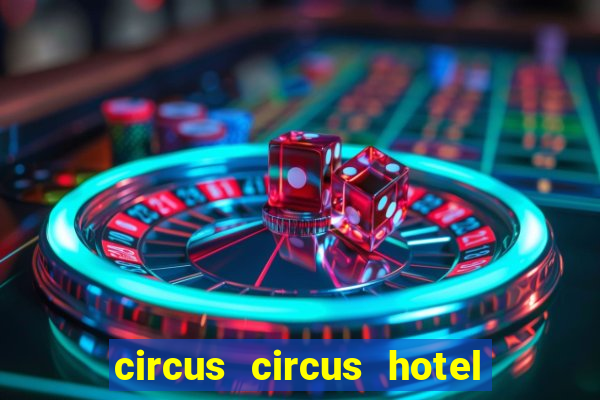 circus circus hotel casino and theme park las vegas