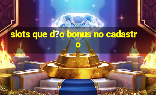 slots que d?o bonus no cadastro