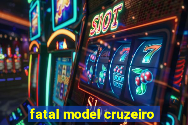 fatal model cruzeiro