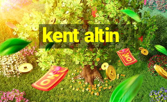 kent altin