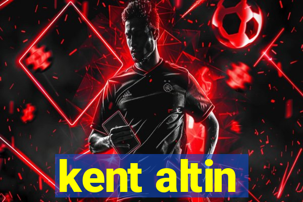 kent altin