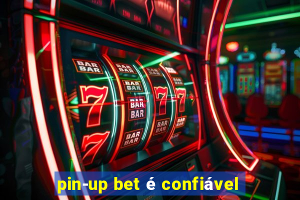 pin-up bet é confiável