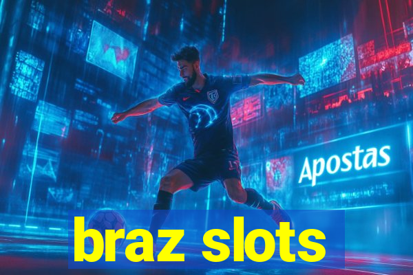 braz slots