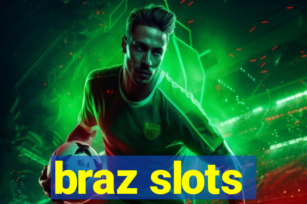 braz slots