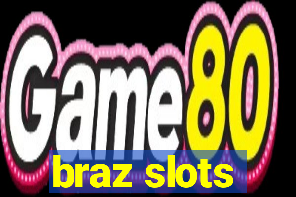 braz slots