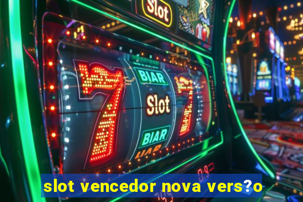 slot vencedor nova vers?o