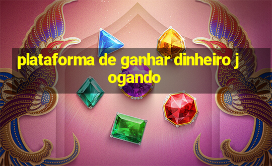 plataforma de ganhar dinheiro jogando