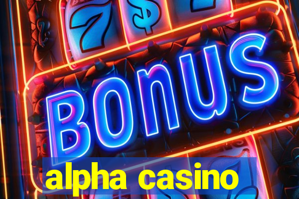 alpha casino