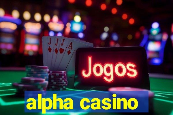 alpha casino