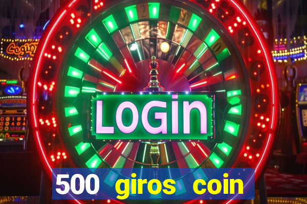 500 giros coin master grátis