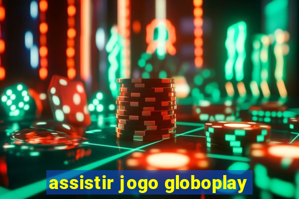 assistir jogo globoplay