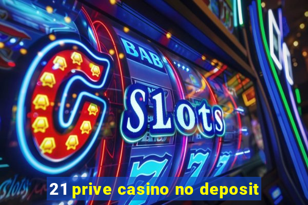 21 prive casino no deposit