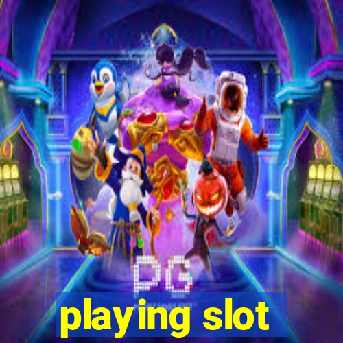 playing slot