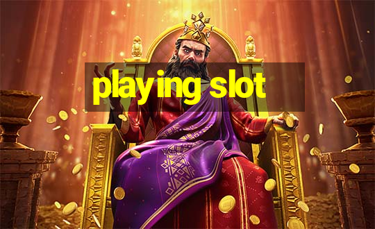 playing slot