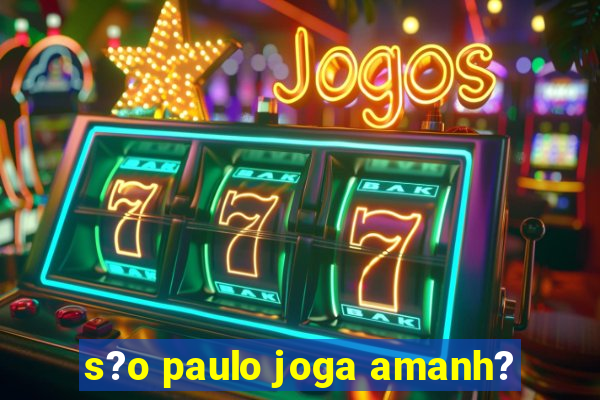 s?o paulo joga amanh?