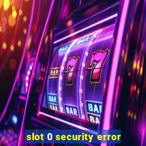 slot 0 security error