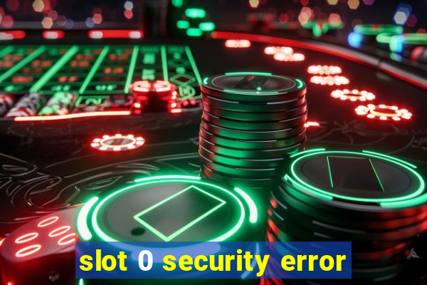 slot 0 security error