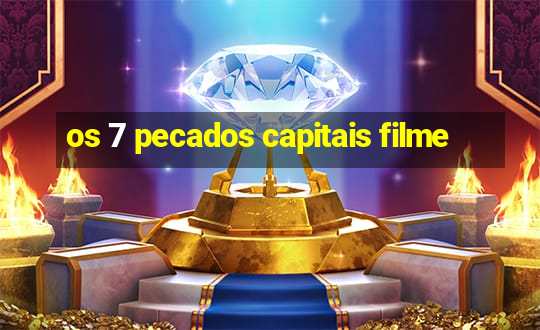 os 7 pecados capitais filme